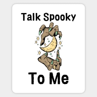 Talk Spooky To Me Magnet